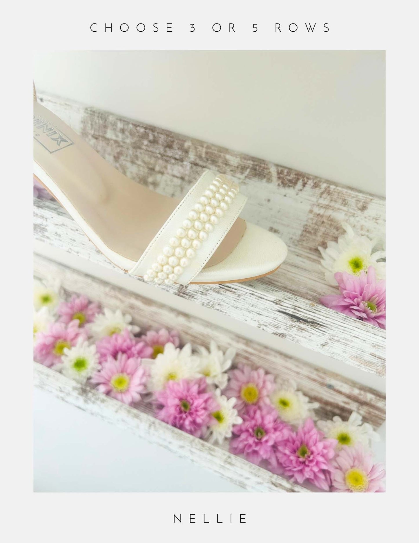 A close-up of Phoenix England’s Nellie Pearl Kitten Heel Bridal Shoes, featuring pearl-embellished ivory straps, shown on whitewashed wooden shelves with pink and white daisies. Text reads CHOOSE 3 OR 5 ROWS at top, NELLIE at bottom.