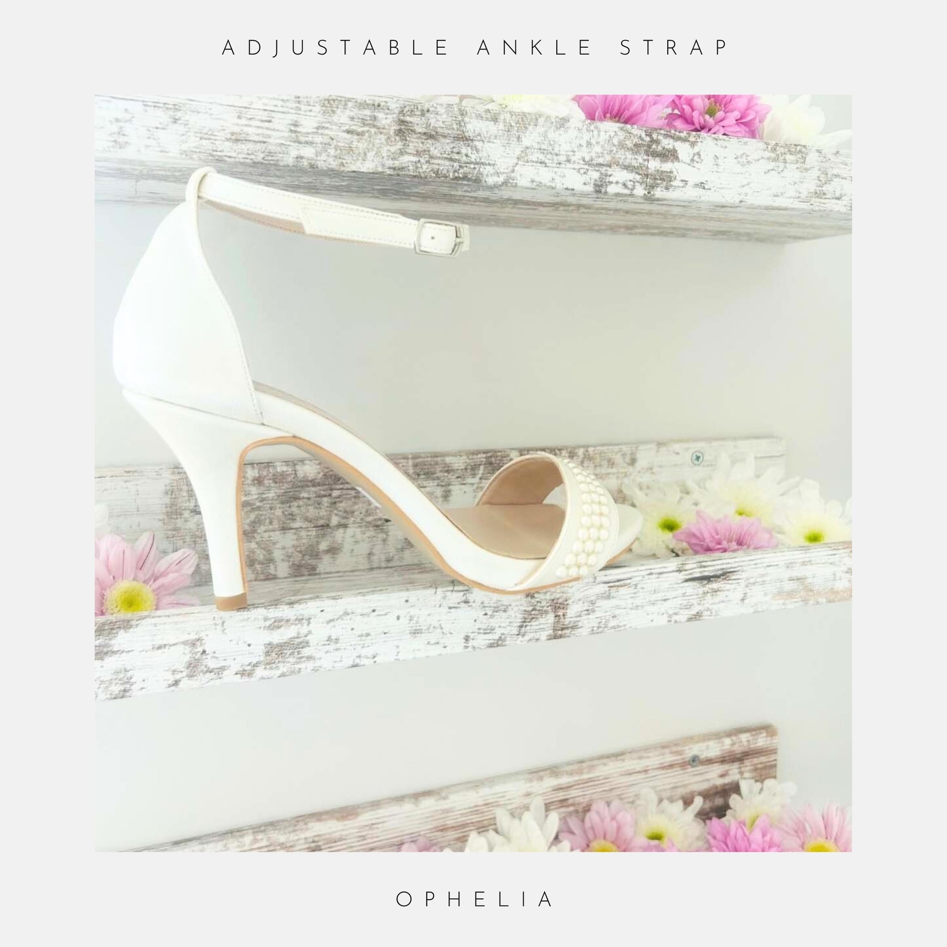 Ophelia Pearl High Heel Wedding Shoes by Phoenix England displayed on a rustic white shelf with pink and white daisies. Text: Adjustable Ankle Strap and Ophelia bridal shoes.
